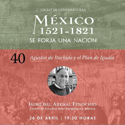 40. Agustín de Iturbide y el Plan de Iguala