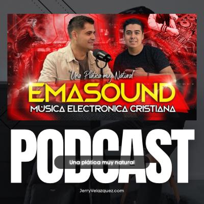 Jerry Velazquez PODCAST #67 Emasound | La Música Electrónica Cristiana