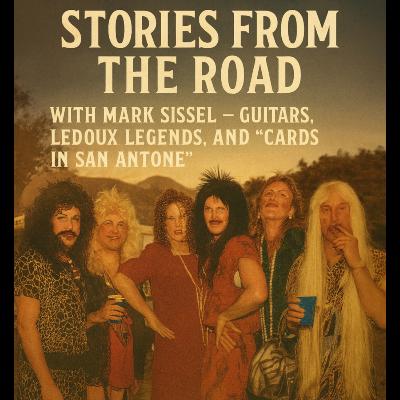 Stories from the Road with Mark Sissel — Guitars, LeDoux Legends, and “Cards in San Antone”