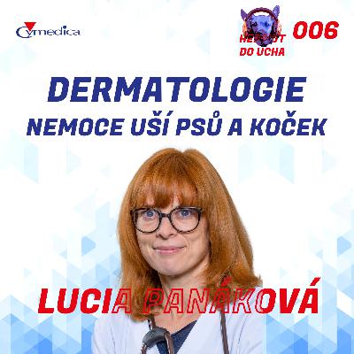 #6 - Onemocnění uší aneb zda pejsek dobře slyší je přímo úměrné tomu, jak chovatel poslouchá svého veterináře - MVDr. Lucia Panáková