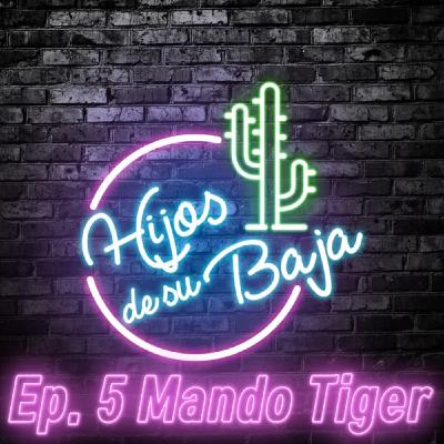 HDSB Ep. 5 Mando Tiger