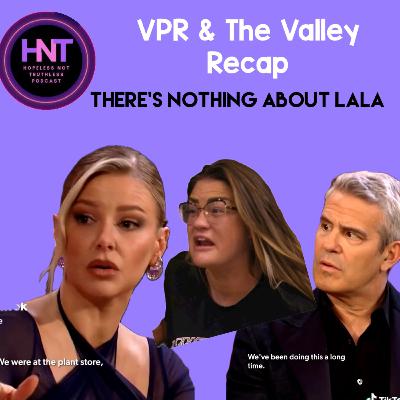 There's Nothing About Lala (Vanderpump Rules & The Valley Bravo Recaps)