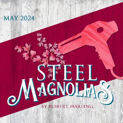 ...STEEL MAGNOLIAS! ...STEEL MAGNOLIAS!