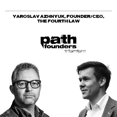 Pathfounders Interview: Yaroslav Azhnyuk, founder/CEO, The Fourth Law