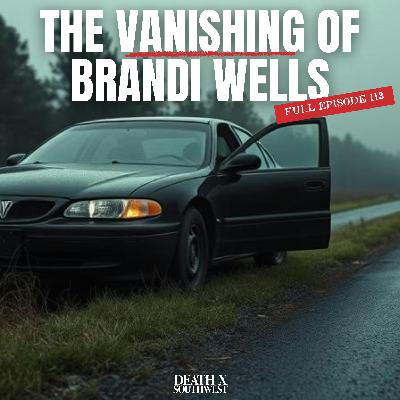 Episode 113: The Vanishing of Brandi Wells Episode 113: The Vanishing of Brandi Wells