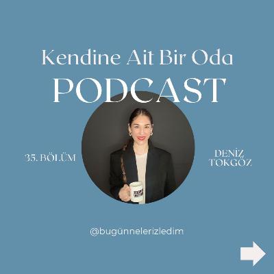 Bölüm 35 / Deniz Tokgöz & Bugün Neler İzledim?