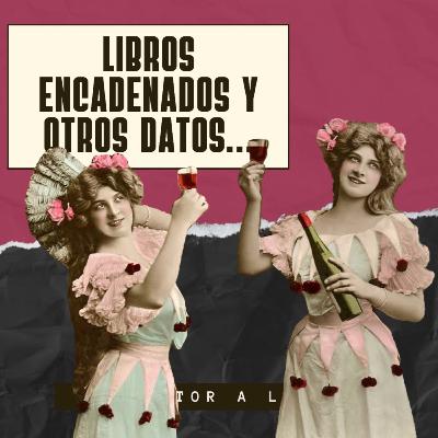 Ep. 100: Libros encadenados y otros datos
