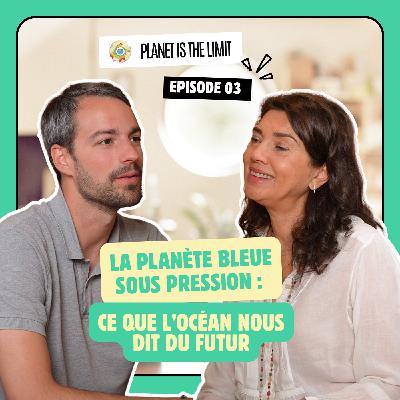 Ep#3_La planète bleue sous pression : ce que l'océan nous dit du futur