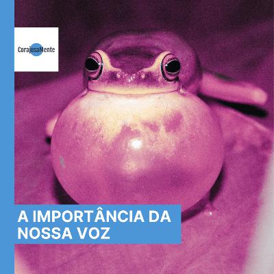 A Importância da nossa voz e de falar o que sentimos E140 A Importância da nossa voz e de falar o que sentimos E140