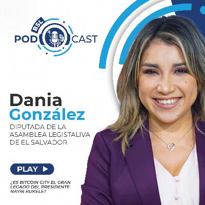 #bslPodcast [75] con Dania Gonzalez, diputada de la asamblea legislativa de El Salvador sobre ¿Es Bitcoin City el gran legado del presidente Nayib Bukele?