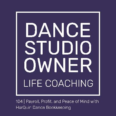 104 | Payroll, Profit, and Peace of Mind with HarQuin Dance Bookkeeping