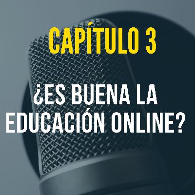 Capítulo 3: ¿Es buena la educación online? Capítulo 3: ¿Es buena la educación online?