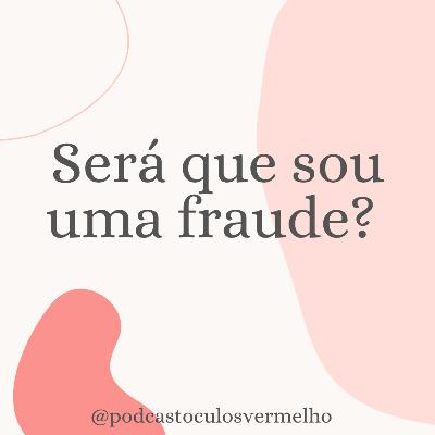 #16 Será que sou uma fraude?
