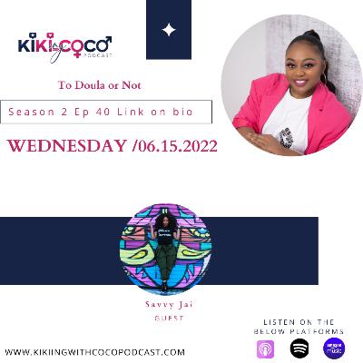 Season 2 Ep 40 To Doula or Not feat. Savvy Jai