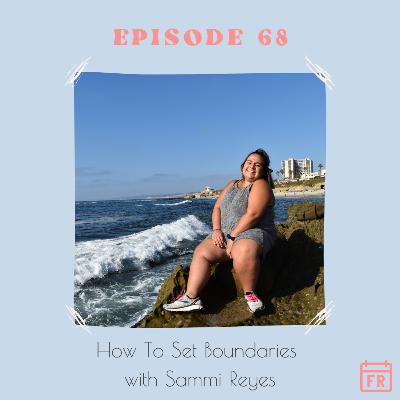 #68 - How To Set Boundaries in Every Area of Your Life with Sammi Reyes #68 - How To Set Boundaries in Every Area of Your Life with Sammi Reyes