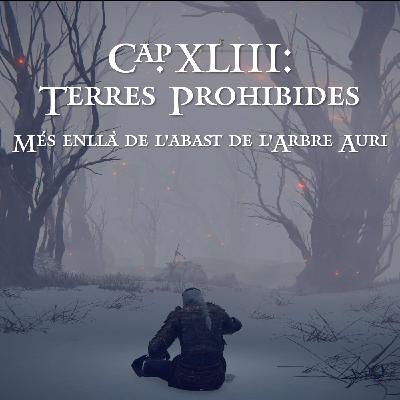 Capítol XLIII: Terres Prohibides - Més enllà de l'abast de l'Arbre Auri