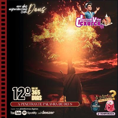 (12º DIA) - A PENETRANTE PALAVRA DE DEUS... [episódio 014] #podcast #dvcxurcx #devocional #experiênciascomDeus