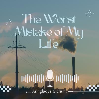 The Worst Mistake of My Life! The Worst Mistake of My Life!