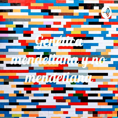 Genética mendeliana y genética no mendeliana