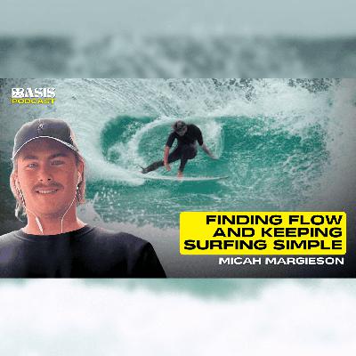 Finding Flow and Keeping Surfing Simple w/ Micah Margieson