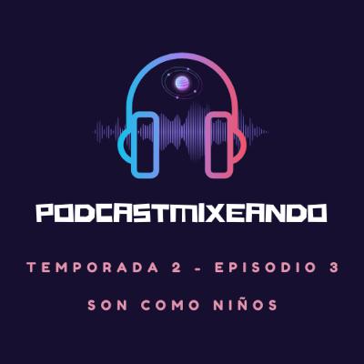 T2 - E3 (Son Como Niños)