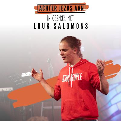 #030 In gesprek met Luuk Salomons - Achter Jezus Aan