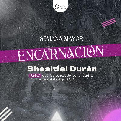 T6. Encarnación con Shealtiel Durán
