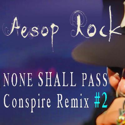 Aesop Rock - None Shall Pass (Conspire Remix #2) Aesop Rock - None Shall Pass (Conspire Remix #2)
