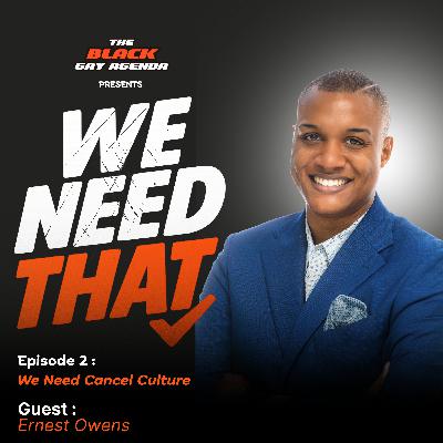 We Need That - We Need Cancel Culture with Ernest Owens (Episode 2) We Need That - We Need Cancel Culture with Ernest Owens (Episode 2)