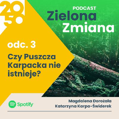 Zielona zmiana // Odc. 3 "Czy Puszcza Karpacka nie istnieje?"