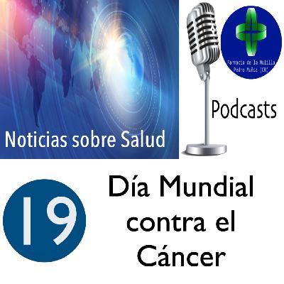 NOTICIAS SOBRE SALUD 19 - Día Mundial contra el cáncer
