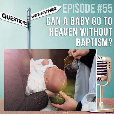 Can a Baby Go to Heaven Without Baptism? – Questions with Father #55