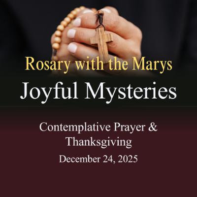 Rosary with the Marys - Joyful Mysteries (Christmas Eve 2025)