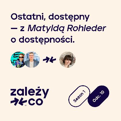 Dziesiąty, w którym z Matyldą Rohleder gadamy o dostępności