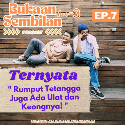 #S3 EP7 KENAPA YAH RUMPUT TETANGGA SELALU HIJAU?!