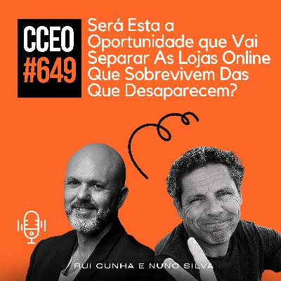 EP.649 - Será Esta a Oportunidade que Vai Separar As Lojas Online Que Sobrevivem Das Que Desaparecem?