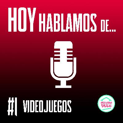 Hoy hablamos de... Videojuegos #1 Hoy hablamos de... Videojuegos #1