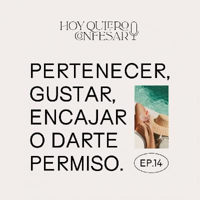 Ep14 🎙 Pertenecer, gustar, encajar o darte permiso