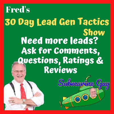 Fred's 30 Day Lead Generating Process - Need more leads? Day 21: Ask for Comments, Questions, Ratings & Reviews