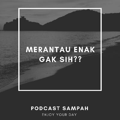 MERANTAU ENAK GAK SIH???.CERITA #2 MERANTAU ENAK GAK SIH???.CERITA #2