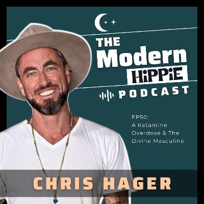 EP50: A Ketamine Overdose & The Divine Masculine w/ Chris Hager
