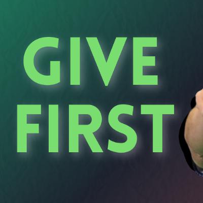 Why Giving First Is the Real Competitive Advantage Why Giving First Is the Real Competitive Advantage