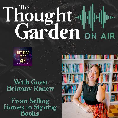Thought Garden on Air with Brittany Ranew - From Selling Homes to Signing Books Thought Garden on Air with Brittany Ranew - From Selling Homes to Signing Books
