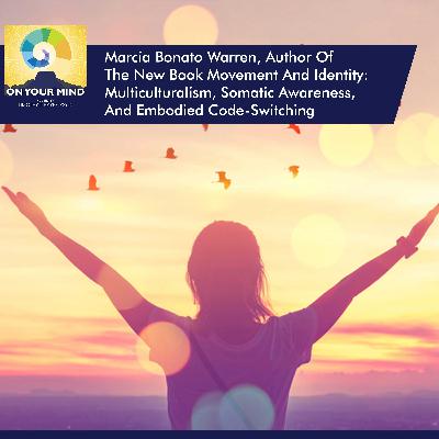 Marcia Bonato Warren, Author Of The New Book Movement And Identity: Multiculturalism, Somatic Awareness, And Embodied Code-Switching