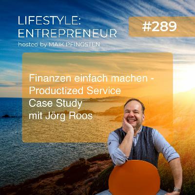 LE289 Finanzen Einfach Machen - Productized Service Case Study mit Jörg Roos