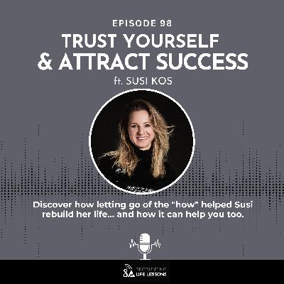 Trust Yourself & Attract Success ft. Susi Kos - Ep. 98 Trust Yourself & Attract Success ft. Susi Kos - Ep. 98