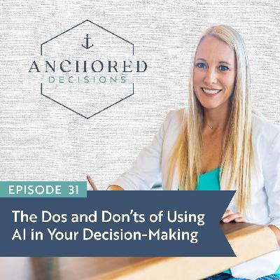 031: The Dos and Don’ts of Using AI in Your Decision-Making 031: The Dos and Don’ts of Using AI in Your Decision-Making