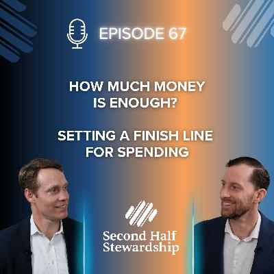 Ep. 067 - How Much Money Is Enough? Setting a Finish Line for Spending Ep. 067 - How Much Money Is Enough? Setting a Finish Line for Spending