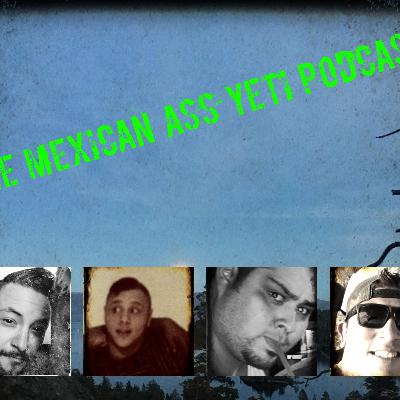 Mexican ass yeti podcast Episode #7 weekly Ape tapes number 3
