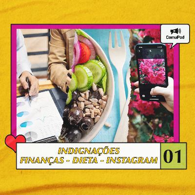Indignações #01 - Finanças - Dieta - Instagram